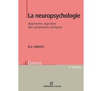 La neuropsychologie - 2e éd. - Approche cognitive des syndromes cliniques: Approche cognitive des syndromes cliniques