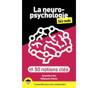La Neuropsychologie pour les Nuls en 50 notions clés: L'essentiel pour tout comprendre