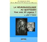La neuroradiologie au quotidien - vous avez dit urgence? Stéphane Louryan (Direction), Marc Lemort (Direction), LOURYAN LEMORT (Auteur)