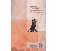 La Neutralité - Une Nécessité Éthique, Mille Difficultés Pratiques