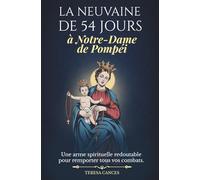 La Neuvaine de 54 jours à Notre-Dame de Pompéi: La Neuvaine irrésistible de Pompéi : 54 jours de Rosaire - Livre de prière catholique pour obtenir des grâces dans les situations les plus désespérées