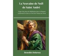La Neuvaine De Noël De Saint André: Vingt-cinq Jours de Méditation pour se Préparer et Recevoir la Grâce en vue de la Venue du Christ (Livre de prières catholique)