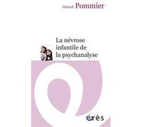 La névrose infantile de la psychanalyse Gérard Pommier (Auteur)