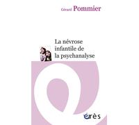 La névrose infantile de la psychanalyse - Gérard Pommier - Eres - Poche - Etude
