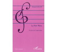Roland Guillon – La New Wave – Un jazz de l'entre-deux – Broché