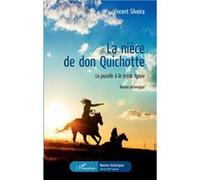 La nièce de don Quichotte La pucelle à la triste figure - Roman picaresque - Vincent Silveira - L'harmattan - broché - Roman
