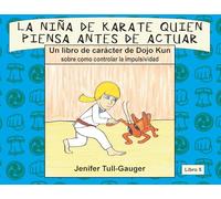 La nina de karate quien piensa antes de actuar: Un libro de caracter de Dojo Kun sobre como controlar la impulsividad