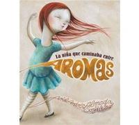 La nina que caminaba entre aromas Walking Through a World of Aromas by Ariel Andres Almada & Illustrated by Sonja Wimmer Almada, Ariel Andrés (Auteur)