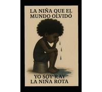 La niña que el mundo olvidó: Relatos de una infancia sin voz