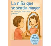 La niña que se sentía mayor: Un cuento para niños curiosos y sensibles