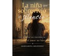 La niña que sobrevivió al silencio: Una historia del universo de Cuando el amor no bastó