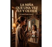 LA NIÑA QUE UNA VEZ FUI Y OLVIDE