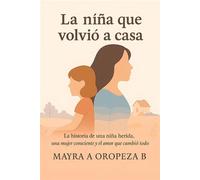 La niña que volvio a casa - MAYRA ALEJANDRA OROPEZA BAEZ - MAYRA ALEJANDRA OROPEZA BAEZ - ebook (ePub) - Livre