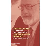 La nobiltà della politica. Scritti e discorsi (2000-2019)