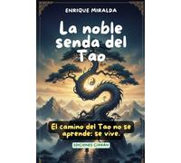 La noble senda del Tao: El camino del Tao no se aprende: se vive
