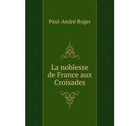 La noblesse de France aux croisades