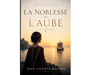 LA NOBLESSE DE L´AUBE: L´HONNEUR GUIDE LES ROIS MAIS L´AMOUR DÉCIDE LES DESTINS: