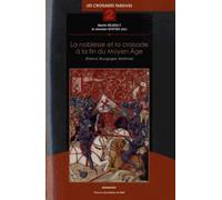 La Noblesse Et La Croisade À La Fin Du Moyen Age (France, Bourgogne, Bohême) - Les Croisades Tardives Tome 2
