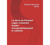 La Noce de Fernand Léger: Comment étudier iconographiquement le cubisme