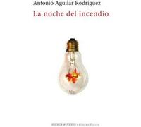 La Noche Del Incendio Aguilar Rodriguez, Antonio (Auteur)