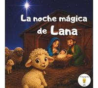 La noche mágica de Lana: Cuento cristiano para niños sobre el nacimiento de Jesús