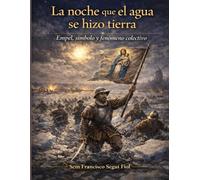 LA NOCHE QUE EL AGUA SE HIZO TIERRA: Empel, símbolo y fenómeno colectivo