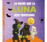 La noche que la Luna hizo travesuras: Cuento de Halloween para niños con valores: risas, magia y empatía