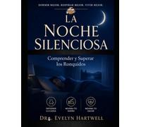 LA NOCHE SILENCIOSA : Entender y Superar los Ronquidos: Una guía completa sobre causas, riesgos para la salud, tratamientos y cómo recuperar la paz para quienes roncan y para sus parejas