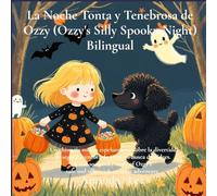 La Noche Tonta y Tenebrosa de Ozzy (Ozzy's Silly Spooky Night) Bilingual: Una historia no tan espeluznante sobre la divertida y segura aventura de ... safe and silly trick-or-treat adventure.)