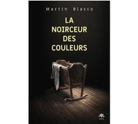 La noirceur des couleurs Martin Blasco (Auteur), Sophie Hofnung (Traduction)