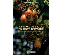 La noix de cajou en Côte d'Ivoire La filière cajou, un succès en trompe l'oeil - Jean-Baptiste Pany - L'harmattan - broché - Etude