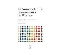La Nomenclature des couleurs de Werner Adaptée à la zoologie, la botanique, la chimie, la minéralogie, l’anatomie et aux arts - Lucien Azay - Klincksieck - cartonné - Essai