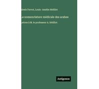 La nomenclature médicale des arabes: Lettres à M. le professeur A. Sédillot