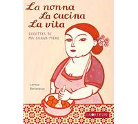 La Nonna, La Cucina, La Vita - Les Merveilleuses Recettes De Ma Grand-Mère