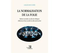 La normalisation de la folie Valeurs morales ou devoirs éthiques. Dilemme d'une société en déconstruction - Gilles Boucher - Trois Colonnes - broché - Essai