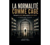 LA NORMALITÉ COMME CAGE: Pourquoi tu obéis même quand tu crois choisir