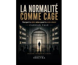 LA NORMALITÉ COMME CAGE: Pourquoi tu obéis même quand tu crois choisir