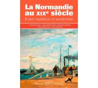 La Normandie Au Xixe Siècle - Entre Tradition Et Modernité