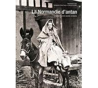 La Normandie D'antan - A Travers La Carte Postale Ancienne