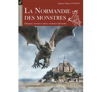La Normandie des monstres Dragons, varous et autres créatures infernales - Stéphane William Gondoin - Orep - broché - Contes / Légendes