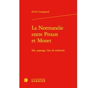 La Normandie Entre Proust Et Monet - Site, Paysage, Lieu De Mémoire