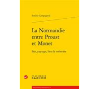 La Normandie entre Proust et Monet Site, paysage, lieu de mémoire - Davide Vago - Classiques Garnier - broché - Essai