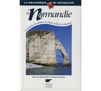 La Normandie: La géologie, les milieux, la faune, la flore, les hommes