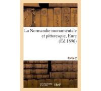 La Normandie monumentale et pittoresque, Eure, Partie 2 - Paul Robert - Hachette Bnf - broché - Livre