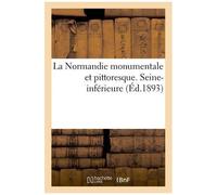 La Normandie Monumentale Et Pittoresque - Seine-Inférieure