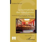 La normativité des conclusions Le pouvoir jurisprudentiel des rapporteurs publics près le Conseil d’État - Esteban Renaud - L'harmattan - broché - Etude