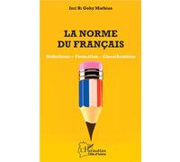 La norme du français Définitions - Formation - Classifications - Gohy Mathias Irie Bi - L'harmattan - broché - Essai