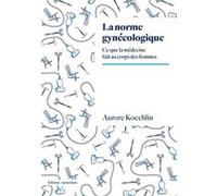 La Norme gynécologique Aurore Koechlin (Auteur)