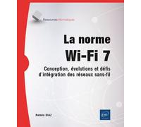 La norme Wi-Fi 7 - Conception, évolutions et défis d'intégration des réseaux sans-fil