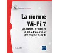 La norme Wi-Fi 7 - Conception, évolutions et défis d'intégration des réseaux sans-fil - Romeo Diaz - Eni Editions - broché - Manuel